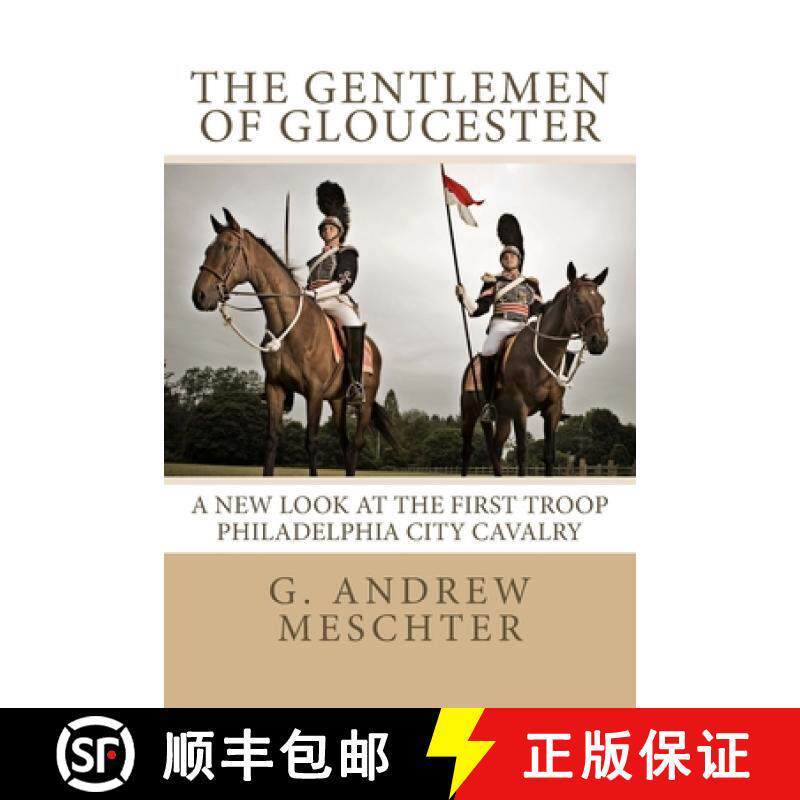 预订 The Gentlemen of Gloucester: A New Look at the First Troop Philadelphia City Cavalry [9780997064414]