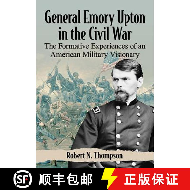【3-4周达】General Emory Upton in the Civil War : The Formative Experiences of an American Military V... [9781476678900]