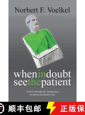 预订 When In Doubt See the Patient: Travels through the Landscapes of American Health Care [9780615741260]