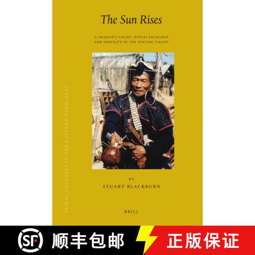 预订 精装 The Sun Rises: A Shaman's Chant, Ritual Exchange and Fertility in the Apatani Valley [9789004175785]