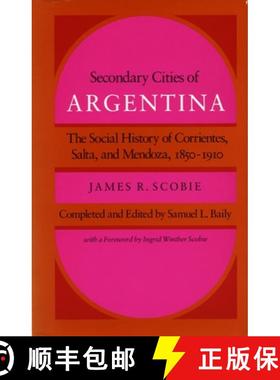 【3-4周达】Secondary Cities of Argentina: The Social History of Corrientes, Salta, and Mendoza, 1850-... [9780804714198]