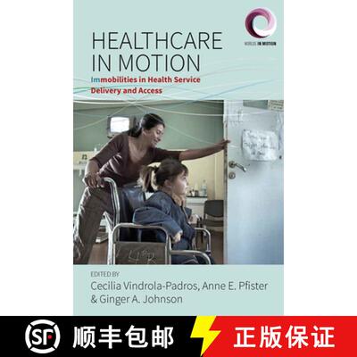 【3-4周达】Healthcare in Motion: (Im)mobilities in Health Service Delivery and Access [9781785339530]