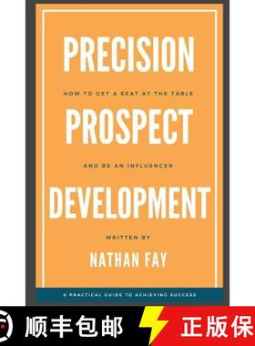 预订 Precision Prospect Development: How to Get a Seat at the Table and Be an Influencer. A Practical... [9780578444192]