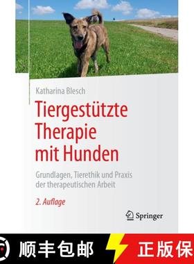 【3-4周达】Tiergestützte Therapie Mit Hunden: Grundlagen, Tierethik Und PRAXIS Der Therapeutischen A... [9783662708552]
