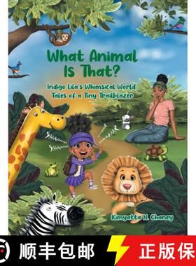 【3-4周达】What Animal Is That?: Indigo Lila's Whimsical World: Tales of a Tiny Trailblazer [9798893082685]