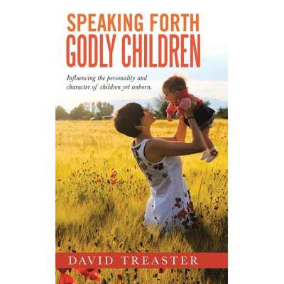 【4周达】Speaking Forth Godly Children: Influencing the personality and character of children yet unb... [9781504379120]