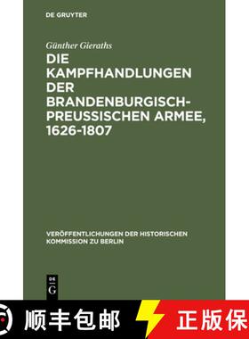 【3-4周达】Die Kampfhandlungen Der Brandenburgisch-Preussischen Armee, 1626-1807: Ein Quellenhandbuch [9783110004557]
