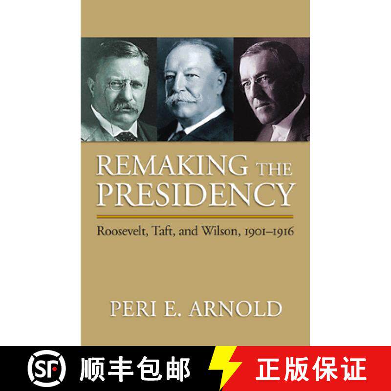 预订 Remaking the Presidency: Roosevelt, Taft, and Wilson, 1901-1916 [9780700618187]