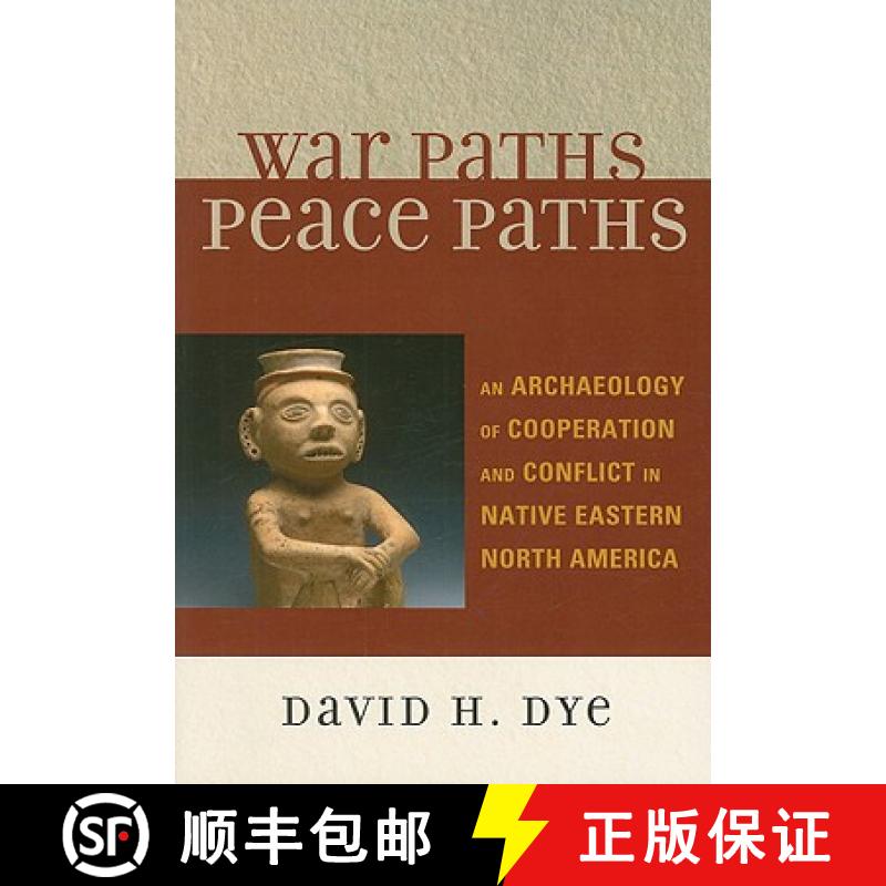 预订 War Paths, Peace Paths : An Archaeology of Cooperation and Conflict in Native Eastern North America [9780759107465]