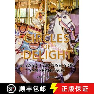 【3-4周达】Circles of Delight: Classic Carousels of San Francisco, with Over 100 Photos of the Golden... [9781620359174]