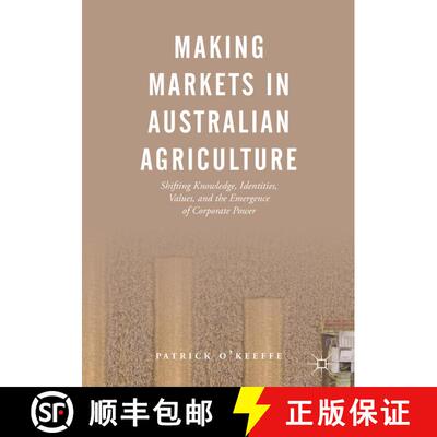 【3-4周达】Making Markets in Australian Agriculture : Shifting Knowledge, Identities, Values, and the... [9789811335181]