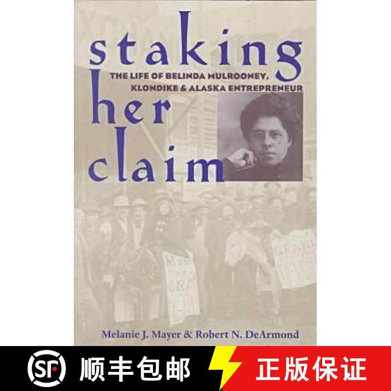 【3-4周达】Staking Her Claim: The Life of Belinda Mulrooney, Klondike and Alaska Entrepreneur [9780804010221]