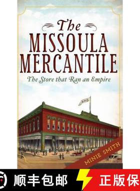预订 The Missoula Mercantile: The Store That Ran an Empire [9781540230829]