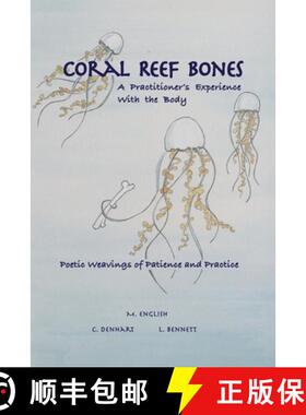 【3-4周达】Coral Reef Bones: A Practitioner's Experience With the Body - Poetic Weavings of Patience ... [9798991338509]
