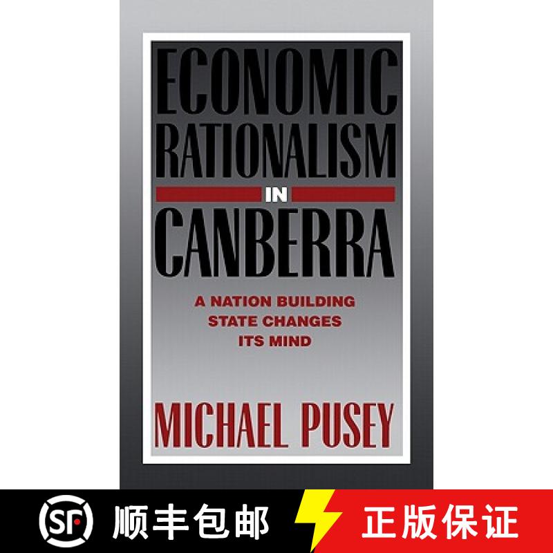 【3-4周达】Economic Rationalism in Canberra: A Nation-Building State Changes Its Mind [9780521336611]