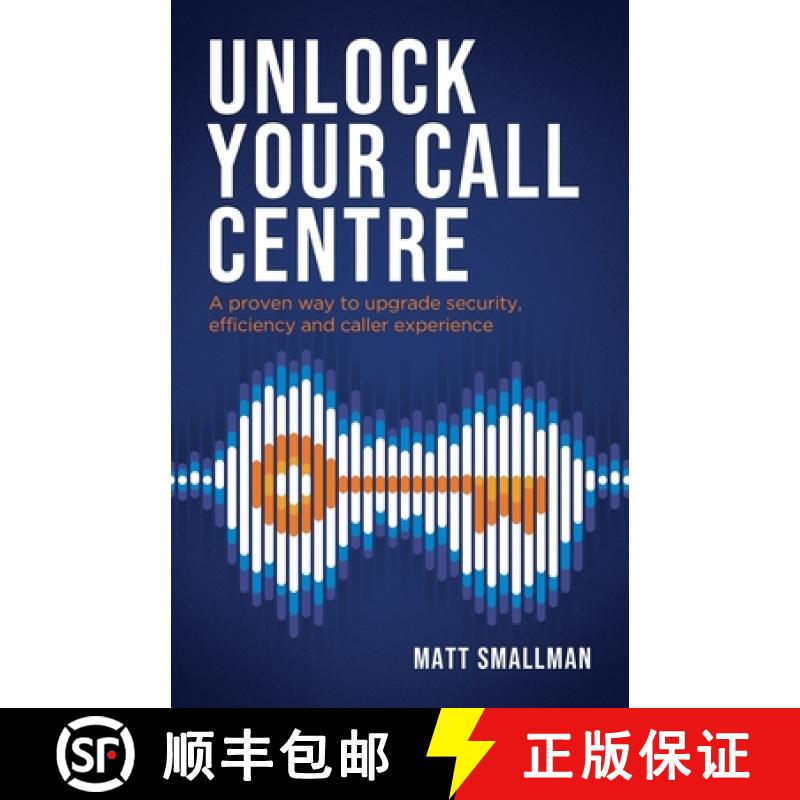 【2-3周达】Unlock Your Call Centre: A Proven Way to Upgrade Security, Efficiency and Caller Experience [9781781336663]