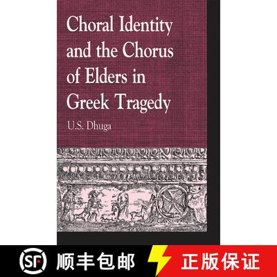 【3-4周达】精装 Choral Identity and the Chorus of Elders in Greek Tragedy [9780739147306]