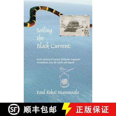 预订 Sailing the Black Current: Secret History of Ancient Philippine Argonauts in Southeast Asia, the... [9781419676970]