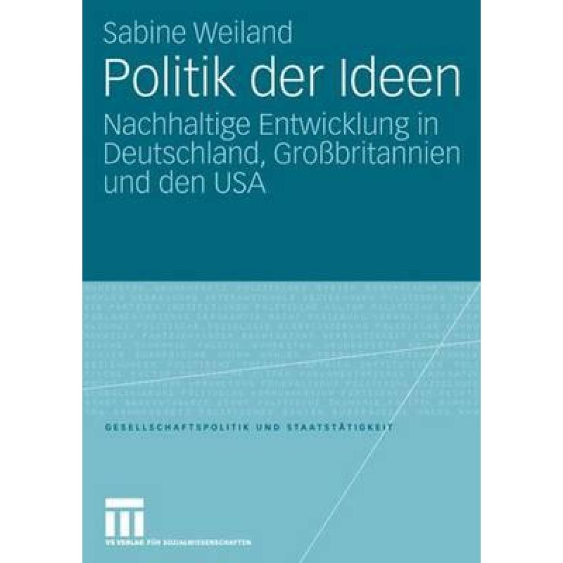 【4周达】Politik der Ideen : Nachhaltige Entwicklung in Deutschland, Großbritannien und den USA [9783531154206]