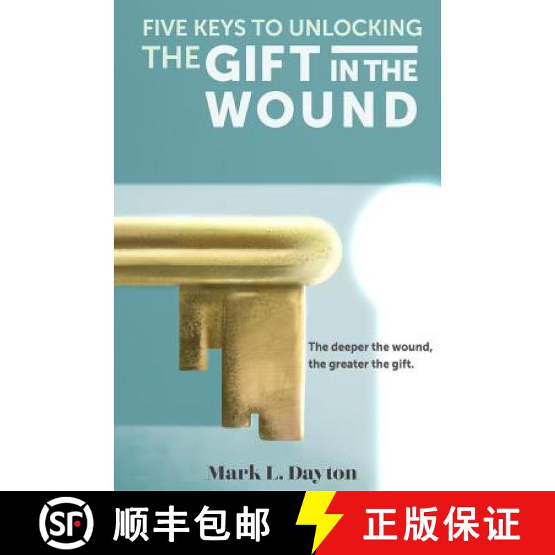 预订 Five Keys to Unlocking The Gift in the Wound: The deeper the wound, the greater the gift [9781732236301]