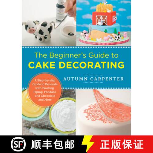 【3-4周达】The Beginner's Guide to Cake Decorating: A Step-By-Step Guide to Decorate with Frosting, P... [9780760379608]