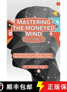 预订 Mastering the Moneyed Mind, Volume II: The Bottomless Line-Important Lessons they did not Teach ... [9781951527945]