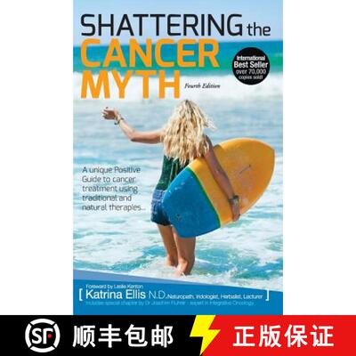 【3-4周达】Shattering the Cancer Myth - A Positive Guide to Beating Cancer - 4th Edition [9780987466945]