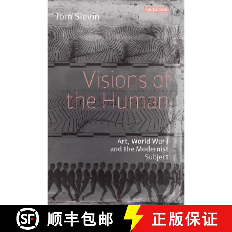 【3-4周达】Visions of the Human: Art, World War I and the Modernist Subject [9781780766317]