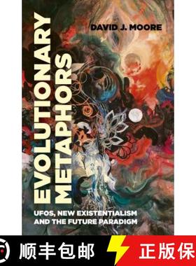 【3-4周达】Evolutionary Metaphors - UFOs, New Existentialism and the Future Paradigm: UFOs, New Exist... [9781789040876]