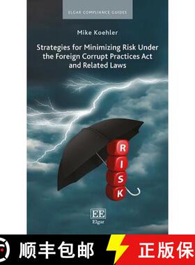 【3-4周达】Strategies for Minimizing Risk Under the Foreign Corrupt Practices Act and Related Laws [9781788973571]