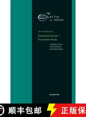 预订 Denkende Koerper - Formende Hande: Handeling in Kunst und Kunsttheorie der Rembrandtisten [9783110438857]