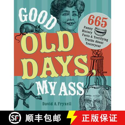 【3-4周达】Good Old Days, My Ass: 665 Funny History Facts & Terrifying Truths about Yesteryear [9781440322242]