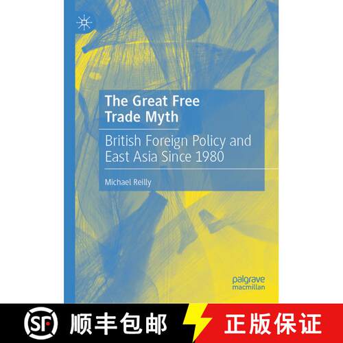 【3-4周达】精装 The Great Free Trade Myth : British Foreign Policy and East Asia Since 1980 [9789811585579]