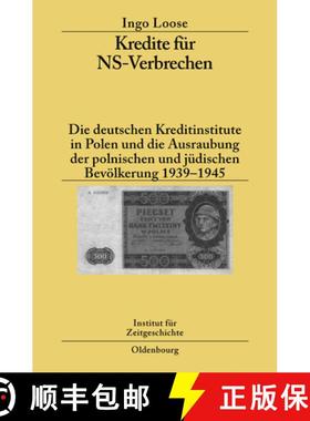 【3-4周达】Kredite für NS-Verbrechen：Die deutschen Kreditinstitute in Polen und die Ausraubung der ... [9783486583311]
