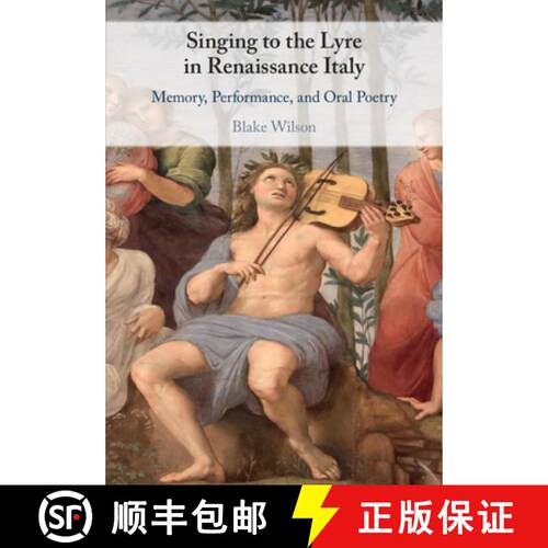 【3-4周达】Singing to the Lyre in Renaissance Italy: Memory, Performance, and Oral Poetry [9781108738415]