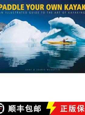 【3-4周达】Paddle Your Own Kayak: An Illustrated Guide to the Art of Kayaking: An Illustrated Guide t... [9781770850125]