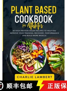 预订 Plant Based Cookbook for Athletes: 60 High Protein Vegan Recipes To Help You Improve Your Traini... [9781989638668]