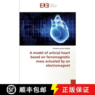 预订 A model of articial heart based on ferromagnetic mass actuated by an electromagnet [9786138482185]