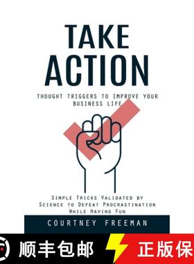 预订 Take Action: Thought Triggers to Improve Your Business Life (Simple Tricks Validated by Science ... [9781777456177]