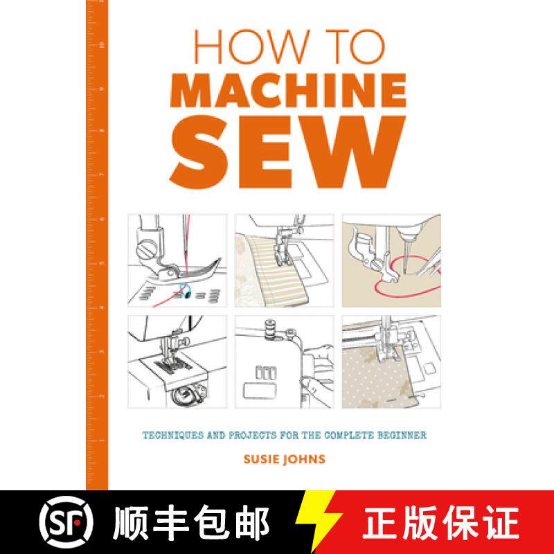 【3-4周达】How to Machine Sew: Techniques and Projects for the Complete Beginner: Techniques and Proj... [9781784942984]