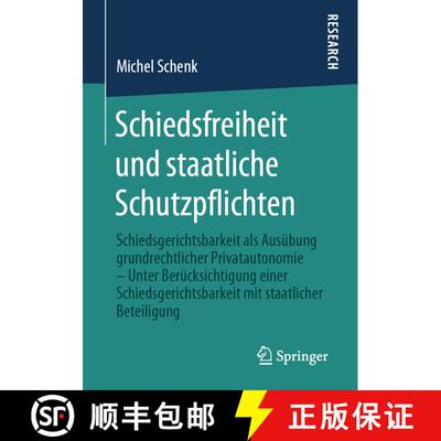 【3-4周达】Schiedsfreiheit und staatliche Schutzpflichten: Schiedsgerichtsbarkeit als Ausübung grund... [9783658298531]