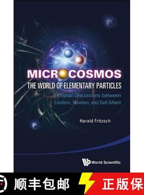 Microcosmos: The World of Elementary Particles - Fictional Discussions Between Einstein, Newton, and ... [9789814449984]