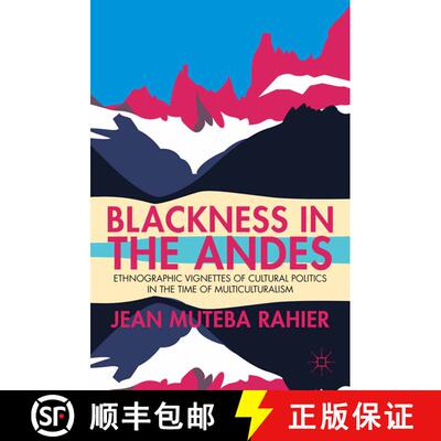 【3-4周达】Blackness in the Andes : Ethnographic Vignettes of Cultural Politics in the Time of Multic... [9781349444960]