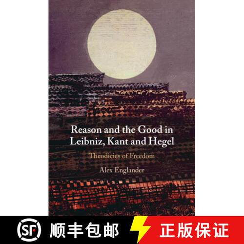 【3-4周达】精装 Reason and the Good in Leibniz, Kant and Hegel: Theodicies of Freedom [9781009442596]