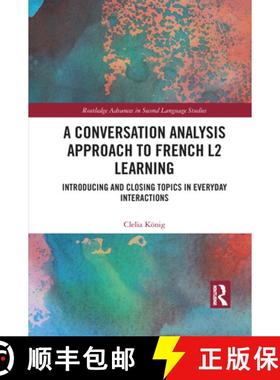 【3-4周达】A Conversation Analysis Approach to French L2 Learning: Introducing and Closing Topics in ... [9781032083070]