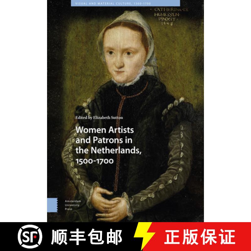 【3-4周达】Women Artists and Patrons in the Netherlands, 1500-1700 [9789463721400]