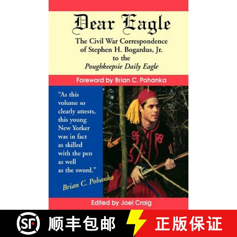 【3-4周达】Dear Eagle: The Civil War Correspondence of Stephen H. Bogardus, Jr. to the Poughkeepsie D... [9780970172624]