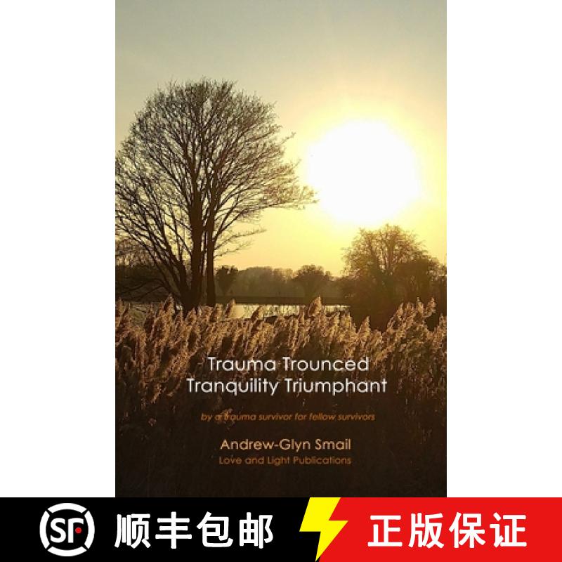 【3-4周达】Trauma Trounced Tranquillity Triumphant: by a trauma survivor for fellow survivors [9789491951244]