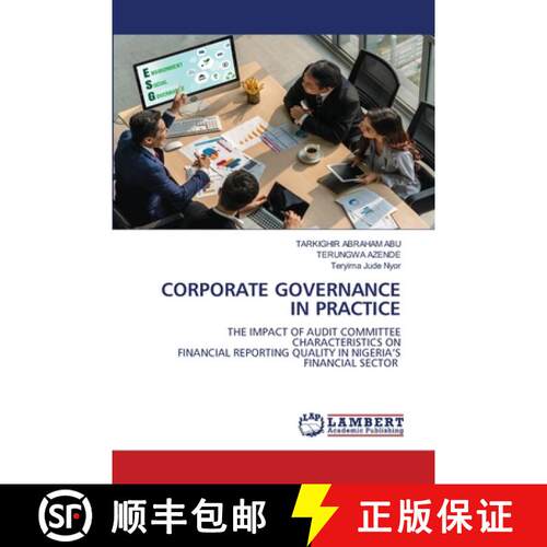 【3-4周达】CORPORATE GOVERNANCE IN PRACTICE: THE IMPACT OF AUDIT COMMITTEE CHARACTERISTICS ONFINANCIA... [9786205510155]