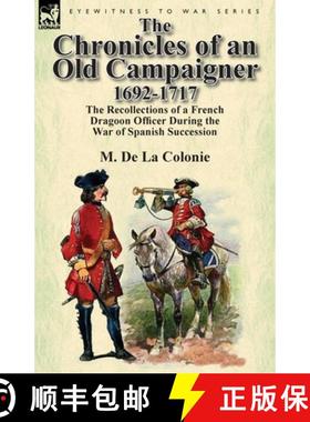 【3-4周达】The Chronicles of an Old Campaigner 1692-1717: The Recollections of a French Dragoon Offic... [9780857069610]